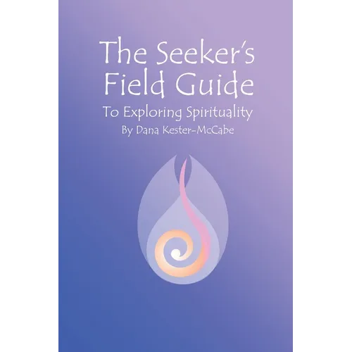 The Seeker's Field Guide To Exploring Spirituality