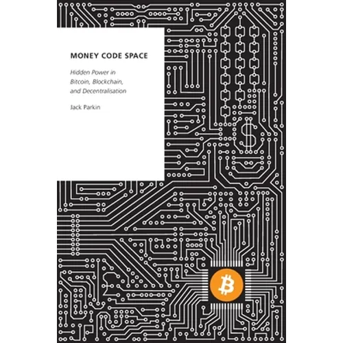 Money Code Space: Hidden Power in Bitcoin, Blockchain, and Decentralisation