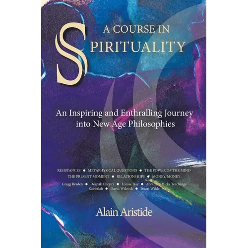 A Course in Spirituality: An Inspiring and Enthralling Journey into New Age Philosophies