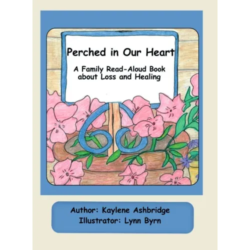 Perched in Our Heart: A Family Read-Aloud Book about Loss and Healing