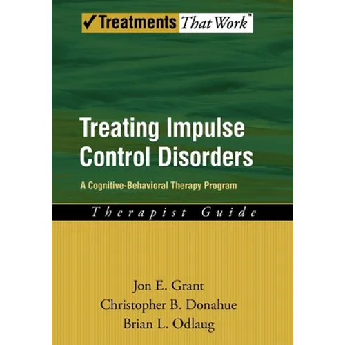 Treating Impulse Control Disorders: A Cognitive-Behavioral Therapy Program, Therapist Guide