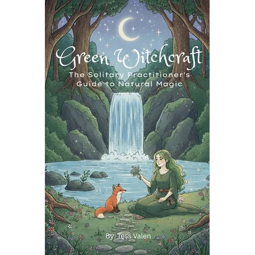 Green Witchcraft: The Solitary Practitioner's Guide to Natural Magic