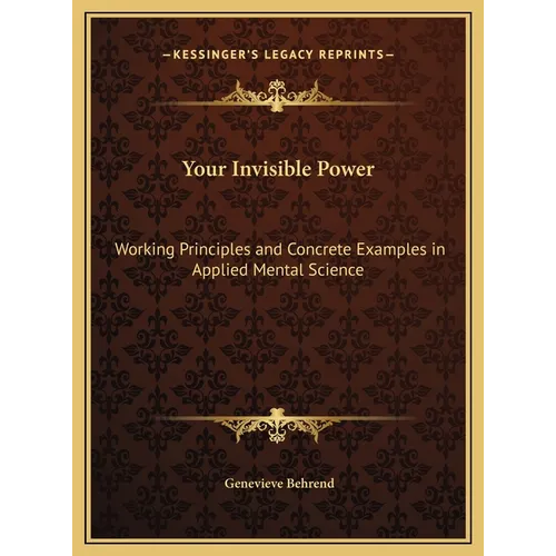 Your Invisible Power: Working Principles and Concrete Examples in Applied Mental Science