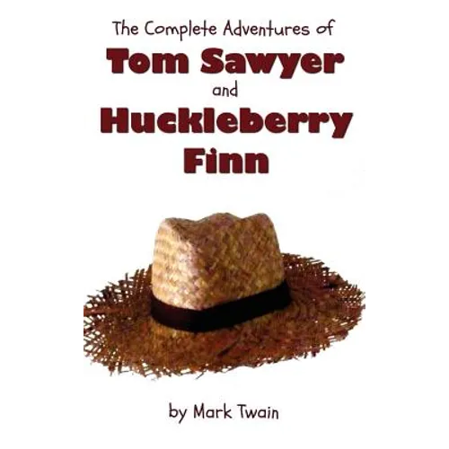 The Complete Adventures of Tom Sawyer and Huckleberry Finn (Unabridged & Illustrated) - The Adventures of Tom Sawyer, Adventures of Huckleberry Finn,