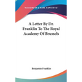 A Letter By Dr. Franklin To The Royal Academy Of Brussels