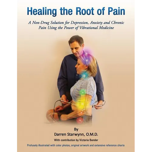 Healing the Root of Pain: Bio-Electric Principles, Evaluation and Treatment