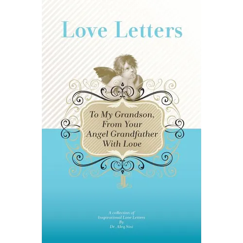 To My Grandson, From Your Angel Grandfather With Love: A Collection Of Inspirational Love Letters