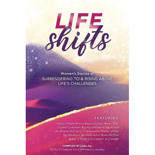 Life Shifts: Women's Stories of Surrendering to and Rising Above Life's Challenges