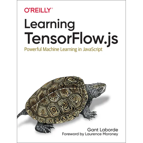 Learning Tensorflow.Js: Powerful Machine Learning in JavaScript