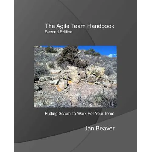 The Agile Team Handbook, 2nd Edition: Putting Scrum To Work For Your Team