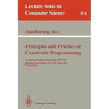 Principles and Practice of Constraint Programming: Second International Workshop, Ppcp '94, Rosario, Orcas Island, Wa, Usa, May 2 - 4, 1994. Proceedin