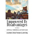 Empowered By Disadvantages 2nd Edition: Critical Thinking & Action Plan