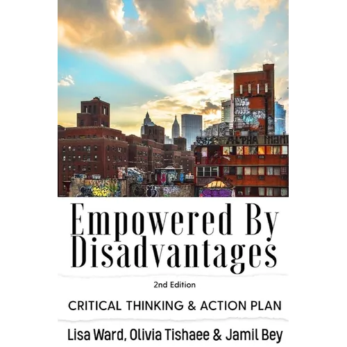 Empowered By Disadvantages 2nd Edition: Critical Thinking & Action Plan