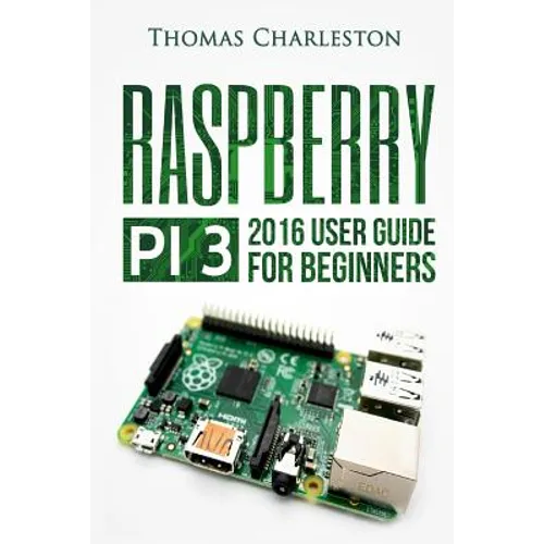 Raspberry Pi 3: 2016 User Guide for Beginners
