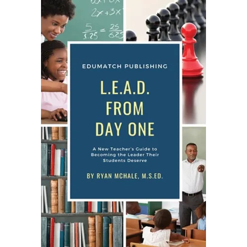 LEAD from Day One: A New Teacher's Guide to Becoming the Leader Their Students Deserve