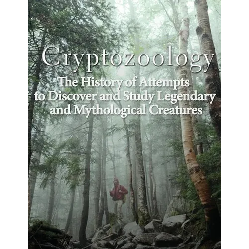 Cryptozoology: The History of Attempts to Discover and Study Legendary and Mythological Creatures