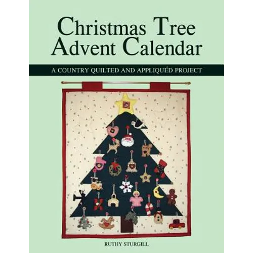 Christmas Tree Advent Calendar: A Country Quilted and Appliquéd Project