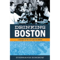 Drinking Boston: A History of the City and Its Spirits