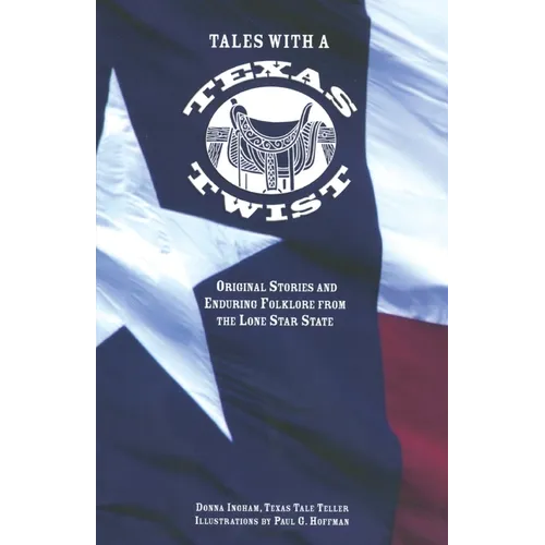 Tales with a Texas Twist: Original Stories And Enduring Folklore From The Lone Star State