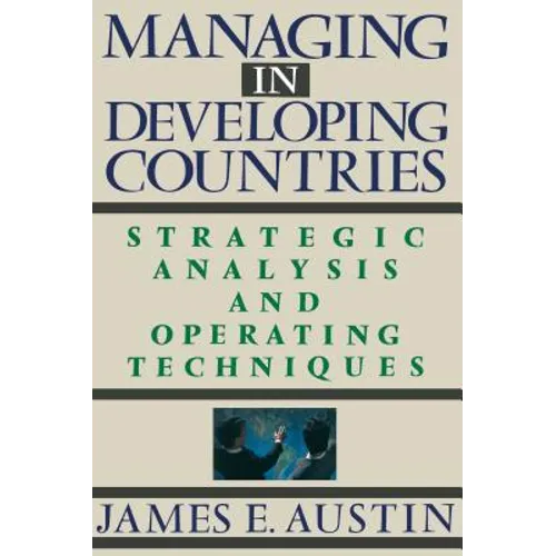 Managing in Developing Countries: Strategic Analysis and Operating Techniques