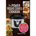 The Power Pressure Cooker XL Cookbook: 123 Delicious Electric Pressure Cooker Recipes For The Whole Family