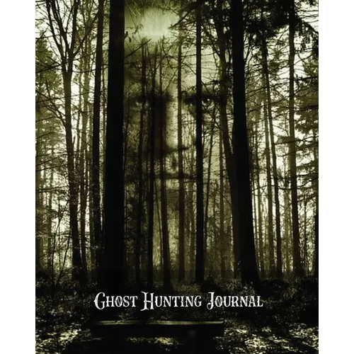 Ghost Hunting Journal: Paranormal Investigation Record Notebook, Writing Pages, Write Ghost Hunters Notes, Gift, Book, Haunted Diary