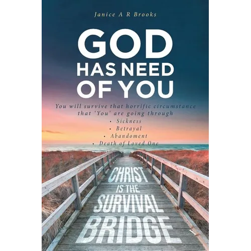GOD Has Need of You: You will survive that horrific circumstance that 'You' are going through