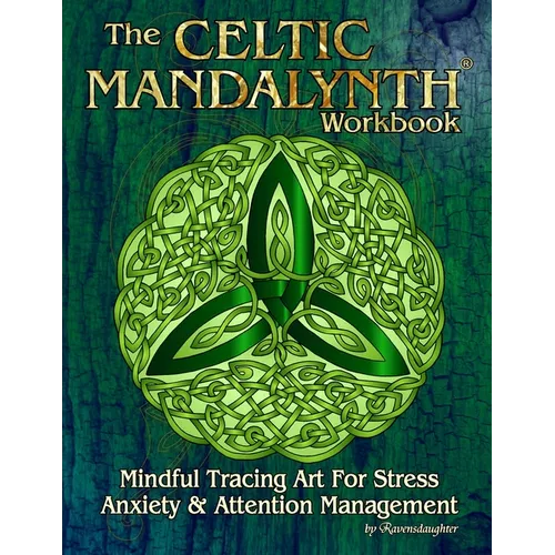The Celtic Mandalynth Workbook: Mindful Tracing Art for Stress, Anxiety and Attention Management