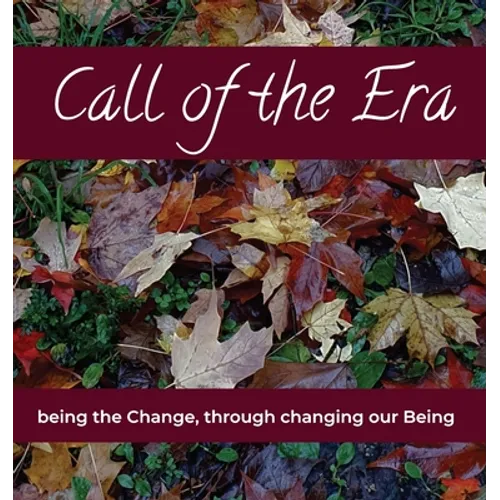 Call of the Era: being the Change, through changing our Being