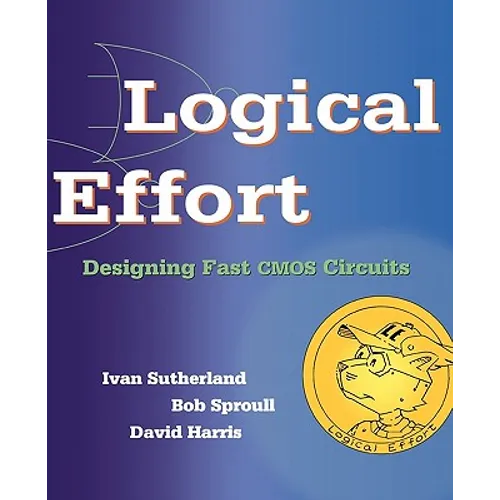 Logical Effort: Designing Fast CMOS Circuits