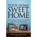 Your Home Sweet Home: How to Decide Whether You Should Stay or Move in Retirement