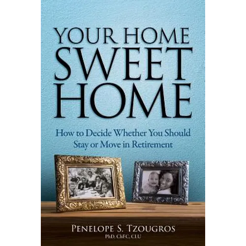 Your Home Sweet Home: How to Decide Whether You Should Stay or Move in Retirement