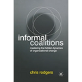 Informal Coalitions: Mastering the Hidden Dynamics of Organizational Change