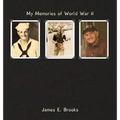 My Memories of World War II: James E. Brooks