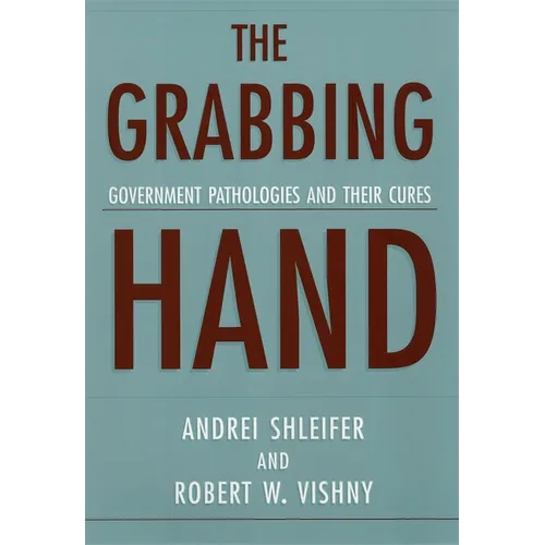The Grabbing Hand: Government Pathologies and Their Cures