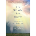 The Girl Who Saw Heaven: A Fateful Tornado and a Journey of Faith