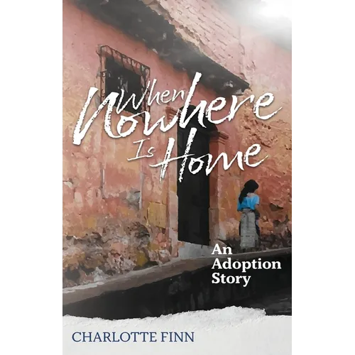 When Nowhere Is Home: An Adoption Story