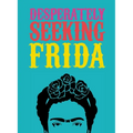 Desperately Seeking Frida