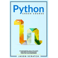 Python Crash Course: 5 Fundamental Skills to Learn and Apply Python Quickly Even for Total Beginners