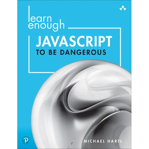 Learn Enough JavaScript to Be Dangerous: A Tutorial Introduction to Programming with JavaScript