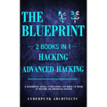 Hacking & Advanced Hacking: 2 BOOKS IN 1: THE BLUEPRINT: Everything You Need To Know For Hacking!