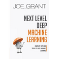 Next Level Deep Machine Learning: Complete Tips and Tricks to Deep Machine Learning