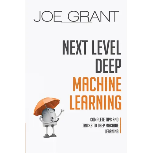 Next Level Deep Machine Learning: Complete Tips and Tricks to Deep Machine Learning