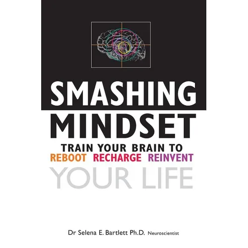 Smashing Mindset: Train your brain to reboot, recharge, reinvent your life