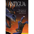 Antigua the Land of Fairies Wizards and Heroes (Part 1)
