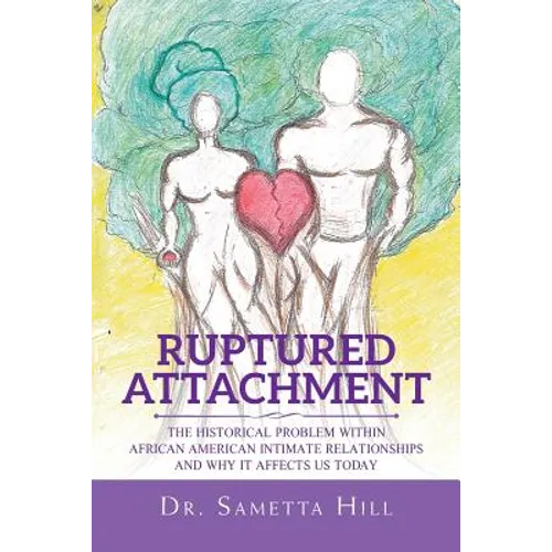 Ruptured Attachment: The Historical Problem Within African American Intimate Relationships and Why It Affects Us Today