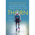 Thorn: The Scrappy, Relentless, and Inspiring True Story of Legendary Coach Bill Thorn