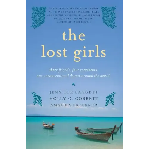 The Lost Girls: Three Friends. Four Continents. One Unconventional Detour Around the World.