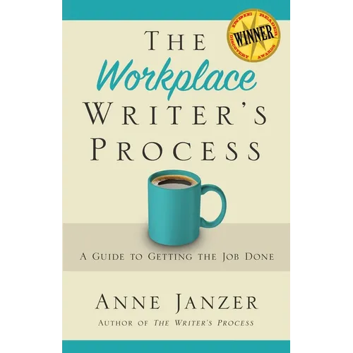 The Workplace Writer's Process: A Guide to Getting the Job Done