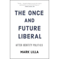 The Once and Future Liberal: After Identity Politics